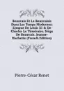 Beauvais Et Le Beauvaisis Dans Les Temps Modernes: Epoque De Louis XI . De Charles Le Temeraire. Siege De Beauvais. Jeanne-Hachette (French Edition) - Pierre-César Renet