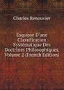 Esquisse D.une Classification Systematique Des Doctrines Philosophiques, Volume 2 (French Edition) - Charles Renouvier