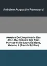 Annales De L.imprimerie Des Alde, Ou, Histoire Des Trois Manuce Et De Leurs Editions, Volume 1 (French Edition) - Antoine Augustin Renouard