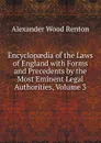 Encyclopaedia of the Laws of England with Forms and Precedents by the Most Eminent Legal Authorities, Volume 3 - Alexander Wood Renton