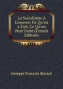 Le Socialisme A L.oeuvre: Ce Qu.on a Fait, Ce Qu.on Peut Faire (French Edition) - Georges Franc̦ois Renard