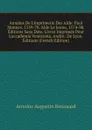 Annales De L.imprimerie Des Alde: Paul Manuce, 1559-78. Alde Le Jeune, 1574-98. Editions Sans Date. Livres Imprimes Pour L.accademia Veneziana. Andre . De Lyon. Editions (French Edition) - Antoine Augustin Renouard