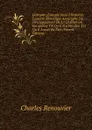 Uchronie (L.utopie Dans L.histoire): Esquisse Historique Apocryphe Du Developpement De La Civilisation Europeene Tel Qu.il N.a Pas Ete, Tel Qu.il Aurait Pu Etre (French Edition) - Charles Renouvier