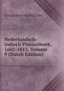 Nederlandsch-Indisch Plakaatboek, 1602-1811, Volume 9 (Dutch Edition) - Jacobus Anne van der Chijs