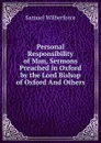 Personal Responsibility of Man, Sermons Preached in Oxford by the Lord Bishop of Oxford And Others. - Samuel Wilberforce