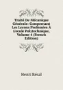 Traite De Mecanique Generale: Comprenant Les Lecons Professees A L.ecole Polytechnique, Volume 4 (French Edition) - Henri Résal