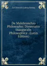 De Malebranchio Philosopho: Dissertatio Inauguralis Philosophica . (Latin Edition) - Carl Heinrich Ludwig Retslag