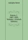 Poesie, I . 1887-1892, Volume 1 (French Edition) - Adolphe Retté