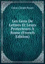 Les Gens De Lettres Et Leurs Protecteurs A Rome (French Edition) - Odon Claude Reure