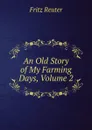 An Old Story of My Farming Days, Volume 2 - Fritz Reuter