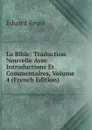 La Bible: Traduction Nouvelle Avec Introductions Et Commentaires, Volume 4 (French Edition) - Eduard Reuss