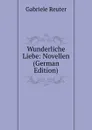 Wunderliche Liebe: Novellen (German Edition) - Gabriele Reuter