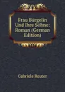 Frau Burgelin Und Ihre Sohne: Roman (German Edition) - Gabriele Reuter