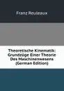 Theoretische Kinematik: Grundzuge Einer Theorie Des Maschinenwesens (German Edition) - Franz Reuleaux