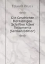 Die Geschichte Der Heiligen Schriften Alten Testaments (German Edition) - Eduard Reuss