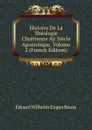 Histoire De La Theologie Chretienne Au Siecle Apostolique, Volume 2 (French Edition) - Eduard Wilhelm Eugen Reuss