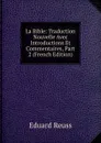 La Bible: Traduction Nouvelle Avec Introductions Et Commentaires, Part 2 (French Edition) - Eduard Reuss