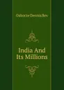 India And Its Millions - Osborne Dennis Rev