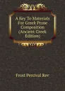 A Key To Materials For Greek Prose Composition (Ancient Greek Edition) - Frost Percival Rev