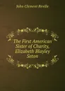 The First American Sister of Charity, Elizabeth Blayley Seton - John Clement Reville