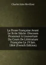 La Prose Francaise Avant Le Xviie Siecle: Discours Prononce A L.ouverture Du Cours De Litterature Francaise Le 19 Jan. 1864 (French Edition) - Charles Jules Revillout