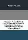 Theodore Parker: Sa Vie Et Ses OEuvres. Un Chapitre De L.histoire De L.abolition De L.esclavage Aux Etats-Unis (French Edition) - Albert Réville