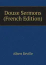 Douze Sermons (French Edition) - Albert Réville