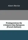 Prolegomenes De L.histoire Des Religions (French Edition) - Albert Réville