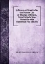 Jefferson at Monticello. the Private Life of Thomas Jefferson. from Entirely New Materials with Numerous Fac-Similes - D D. REV. HAMILTON W. PIERSON