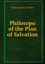 Philosopu of the Plan of Salvation - DD Rev. James B. Walker