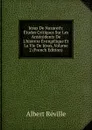 Jesus De Nazareth: Etudes Critiques Sur Les Antecedents De L.histoire Evangelique Et La Vie De Jesus, Volume 2 (French Edition) - Albert Réville