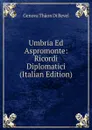 Umbria Ed Aspromonte: Ricordi Diplomatici (Italian Edition) - Genova Thaon di Revel