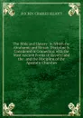 The Bible and Slavery: In Which the Abrahamic and Mosaic Discipline Is Considered in Connection with the Most Ancient Forms of Slavery; and the . and the Discipline of the Apostolic Churches. - D D. REV. CHARLES ELLIOTT