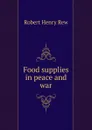 Food supplies in peace and war - Robert Henry Rew