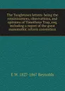 The Tangletown letters: being the reminiscences, observations, and opinions of Timotheus Trap, esq, including a report of the great mammothic reform convention - E W. 1827-1867 Reynolds