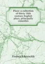 Plays: a collection of thirty 18th century English plays, principally comedies - Frederick Reynolds