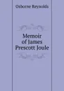 Memoir of James Prescott Joule - Osborne Reynolds