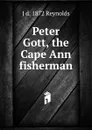 Peter Gott, the Cape Ann fisherman - J d. 1872 Reynolds