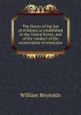 The theory of the law of evidence as established in the United States, and of the conduct of the examination of witnesses - William Reynolds