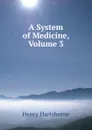 A System of Medicine, Volume 3 - Henry Hartshorne