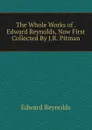 The Whole Works of . Edward Reynolds, Now First Collected By J.R. Pitman. - Edward Reynolds