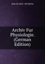 Archiv Fur Physiologie. (German Edition) - EMIL DU BOIS - REYMOND