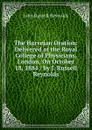 The Harveian Oration: Delivered at the Royal College of Physicians, London, On October 18, 1884 / by J. Russell Reynolds - John Russell Reynolds