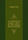 La Vieillesse De Sedaine: Notes Sur Mon Village (French Edition) - Auguste Rey