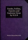 Freaks, Follies, Fancies and Fashions Verse by H.E.R. - Herbert Edward Reynolds