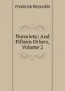 Notoriety: And Fifteen Others, Volume 2 - Frederick Reynolds