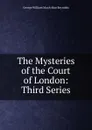 The Mysteries of the Court of London: Third Series - George William MacArthur Reynolds