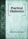 Practical Obstetrics - Edward Henry Reynolds