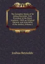 The Complete Works of Sir Joshua Reynolds: First President of the Royal Academy : With an Original Memoir, and Anecdotes of the Author, Volume 2 - Joshua Reynolds