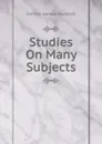 Studies On Many Subjects - Samuel Harvey Reynolds